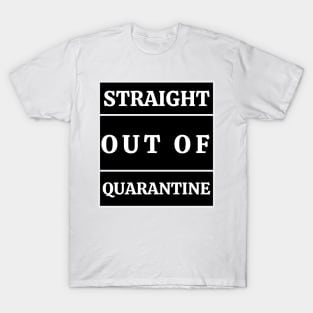 Straight out of quarantine by qrotero T-Shirt